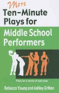 More Ten-Minute Plays for Middle School Performers: Plays for a Variety of Cast Sizes